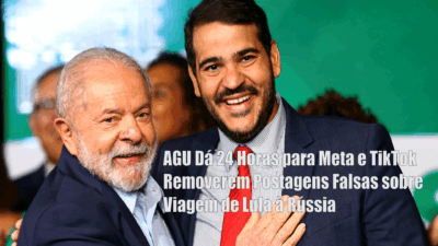 AGU Dá 24 Horas para Meta e TikTok Removerem Postagens Falsas sobre Viagem de Lula à Rússia