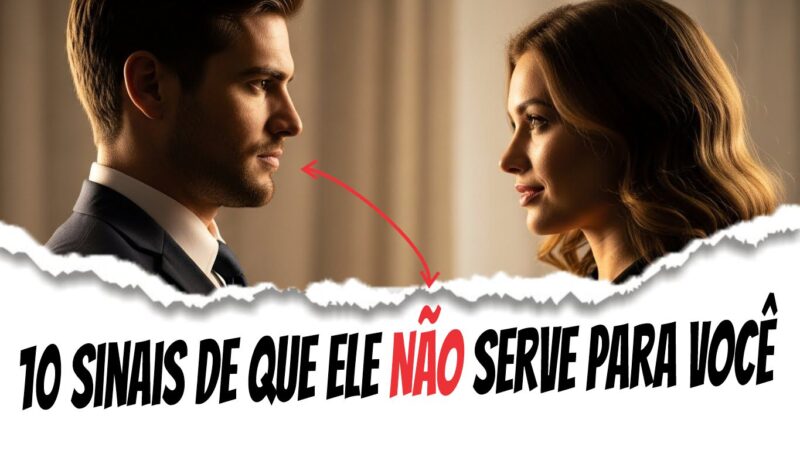 10 Sinais de que Ele Não Serve Para Você