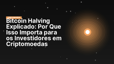 Bitcoin Halving Explicado: Por Que Isso Importa para os Investidores em Criptomoedas