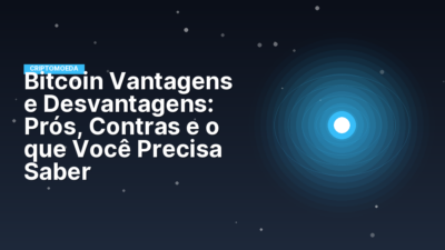 Bitcoin Vantagens e Desvantagens: Prós, Contras e o que Você Precisa Saber