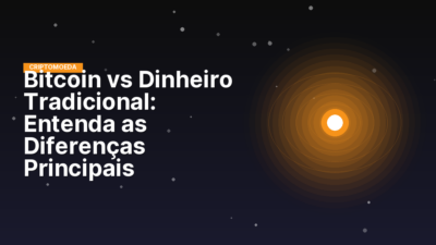 Bitcoin vs Dinheiro Tradicional: Entenda as Diferenças Principais