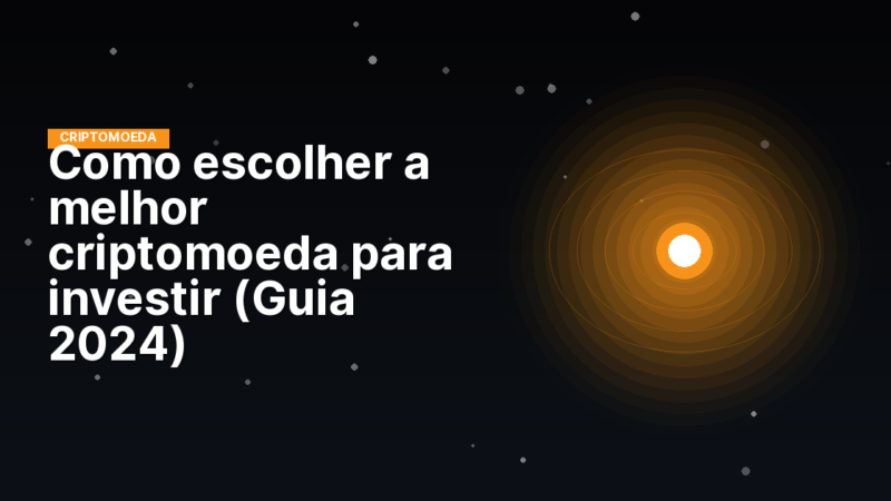 Como escolher a melhor criptomoeda para investir (Guia 2024)
