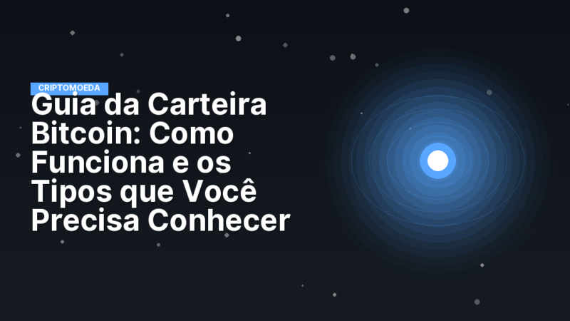 Guia da Carteira Bitcoin: Como Funciona e os Tipos que Você Precisa Conhecer