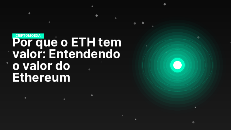 Por que o ETH tem valor: Entendendo o valor do Ethereum