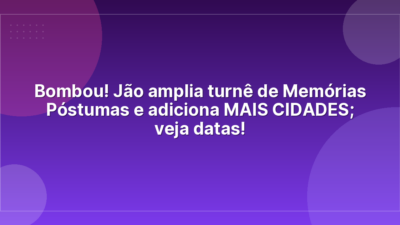 Bombou! Jão amplia turnê de Memórias Póstumas e adiciona MAIS CIDADES; veja datas!
