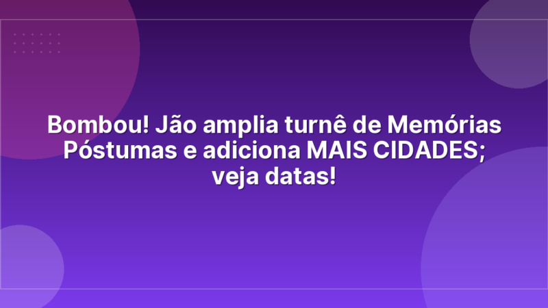 Bombou! Jão amplia turnê de Memórias Póstumas e adiciona MAIS CIDADES; veja datas!