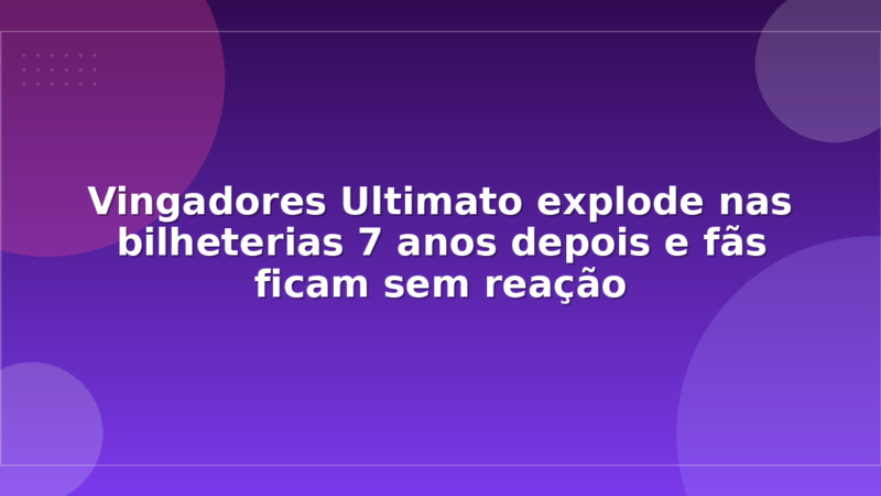 Vingadores Ultimato explode nas bilheterias 7 anos depois e fãs ficam sem reação