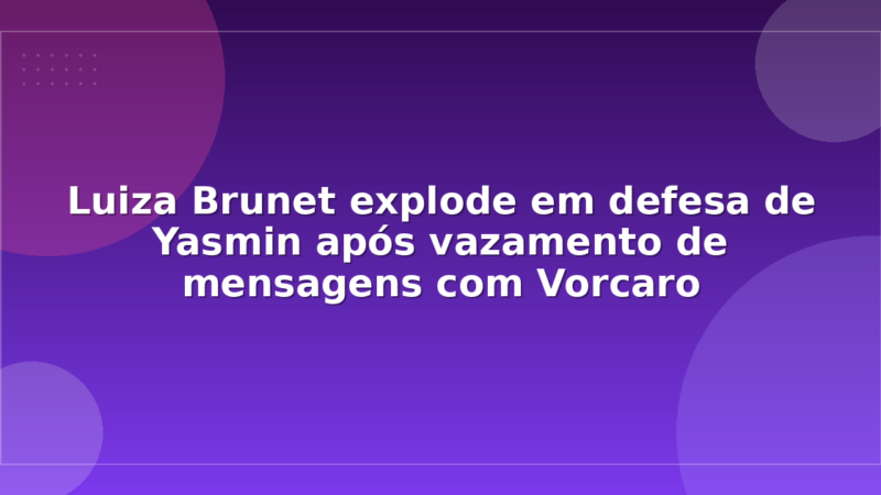 Luiza Brunet explode em defesa de Yasmin após vazamento de mensagens com Vorcaro