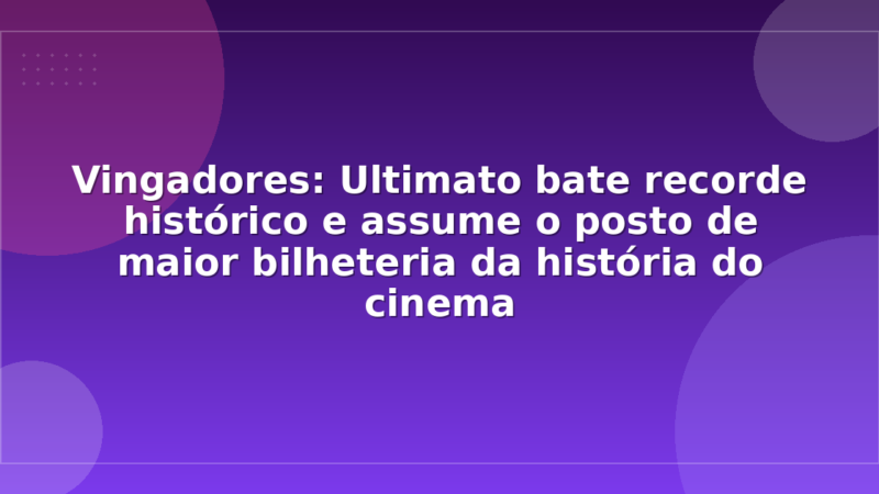Vingadores: Ultimato bate recorde histórico e assume o posto de maior bilheteria da história do cinema