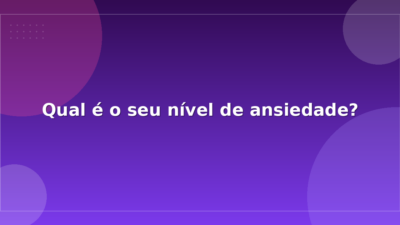 Qual é o seu nível de ansiedade?